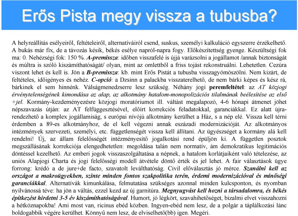 A-premissza: időben visszafelé is újjá varázsolni a jogállamot /annak biztonságát és múltra is szóló kiszámíthatóságát/ olyan, mint az omlettből a friss tojást rekonstruálni. Lehetetlen.