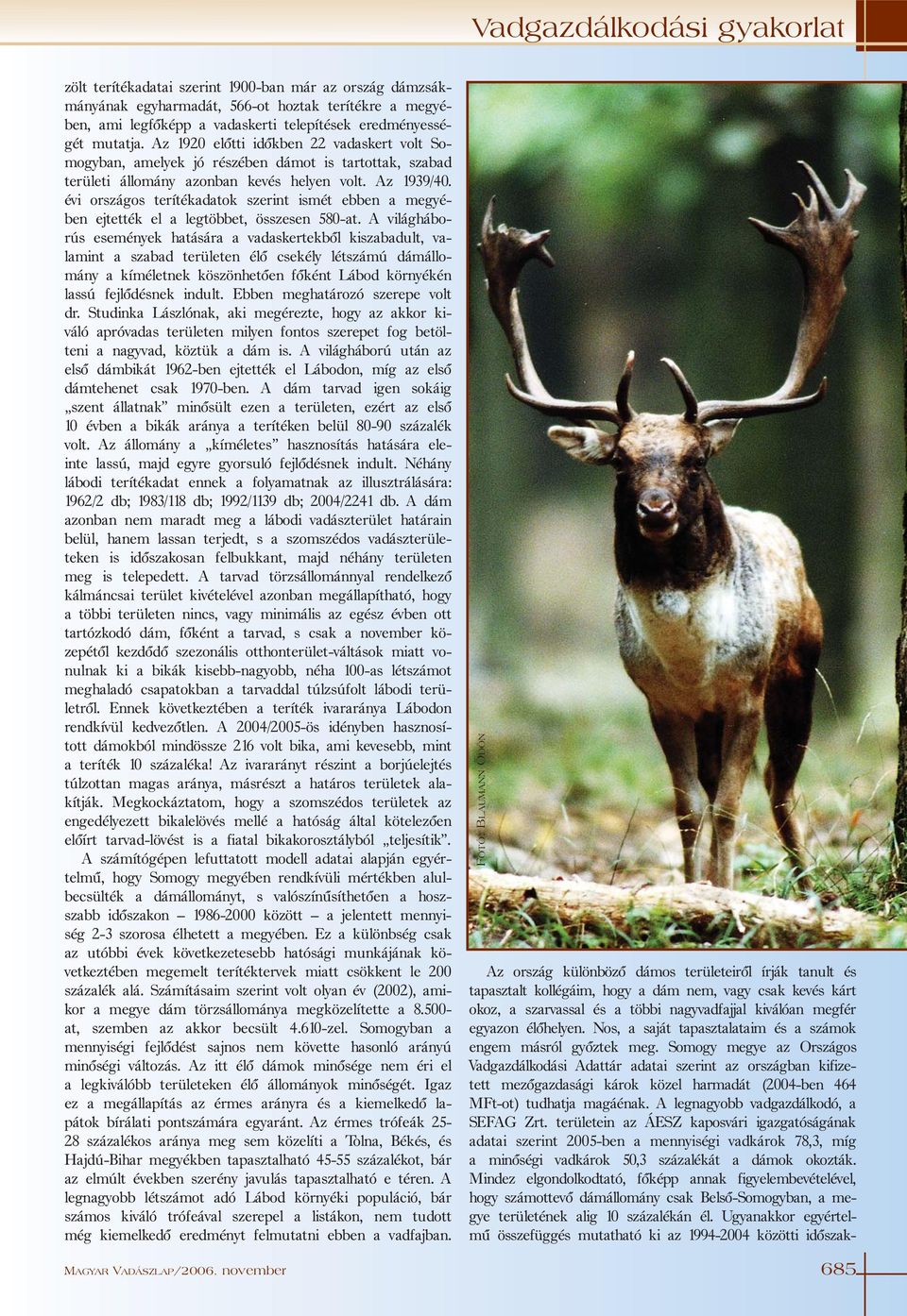 évi országos terítékadatok szerint ismét ebben a megyében ejtették el a legtöbbet, összesen 580-at.