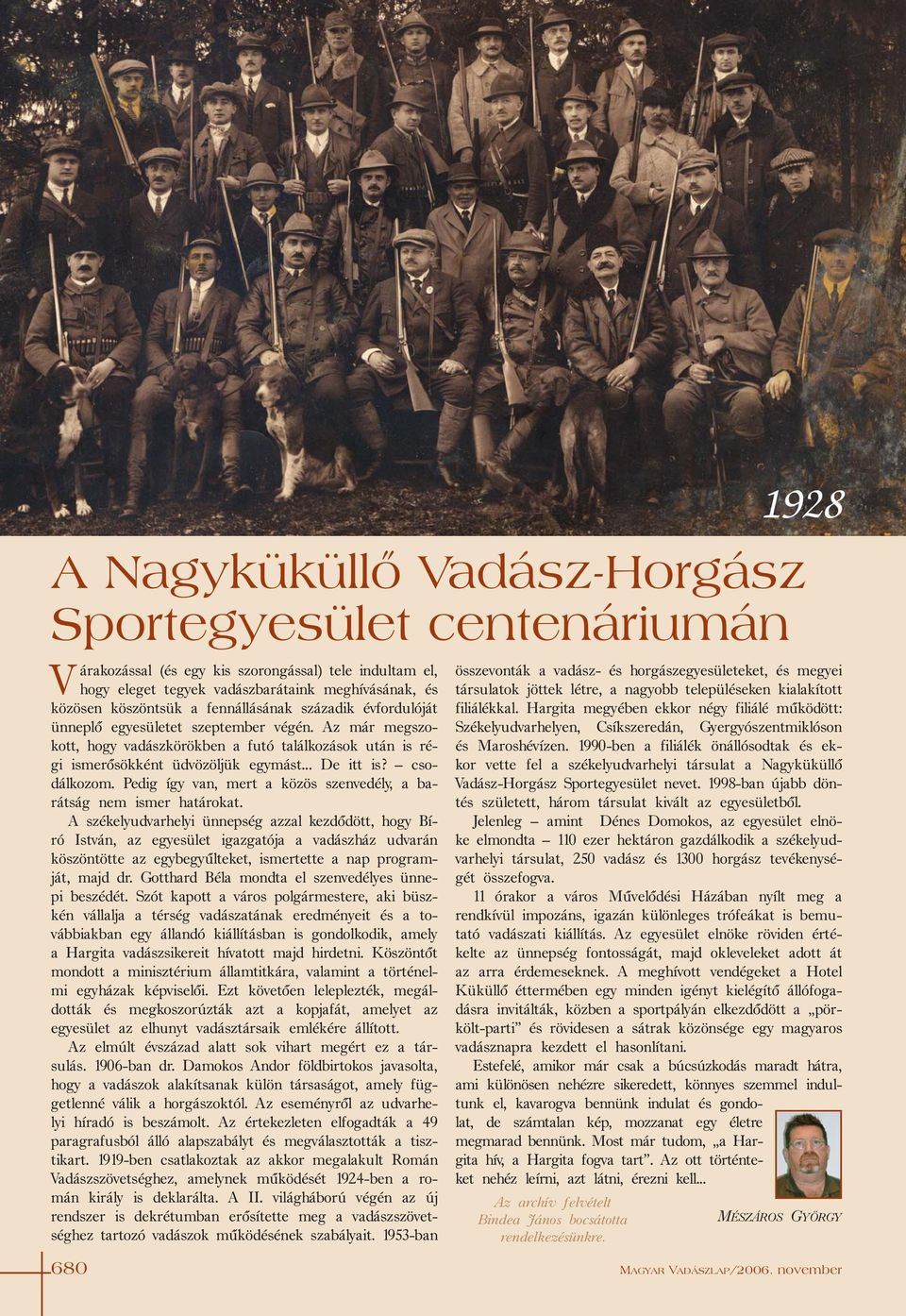 csodálkozom. Pedig így van, mert a közös szenvedély, a barátság nem ismer határokat.