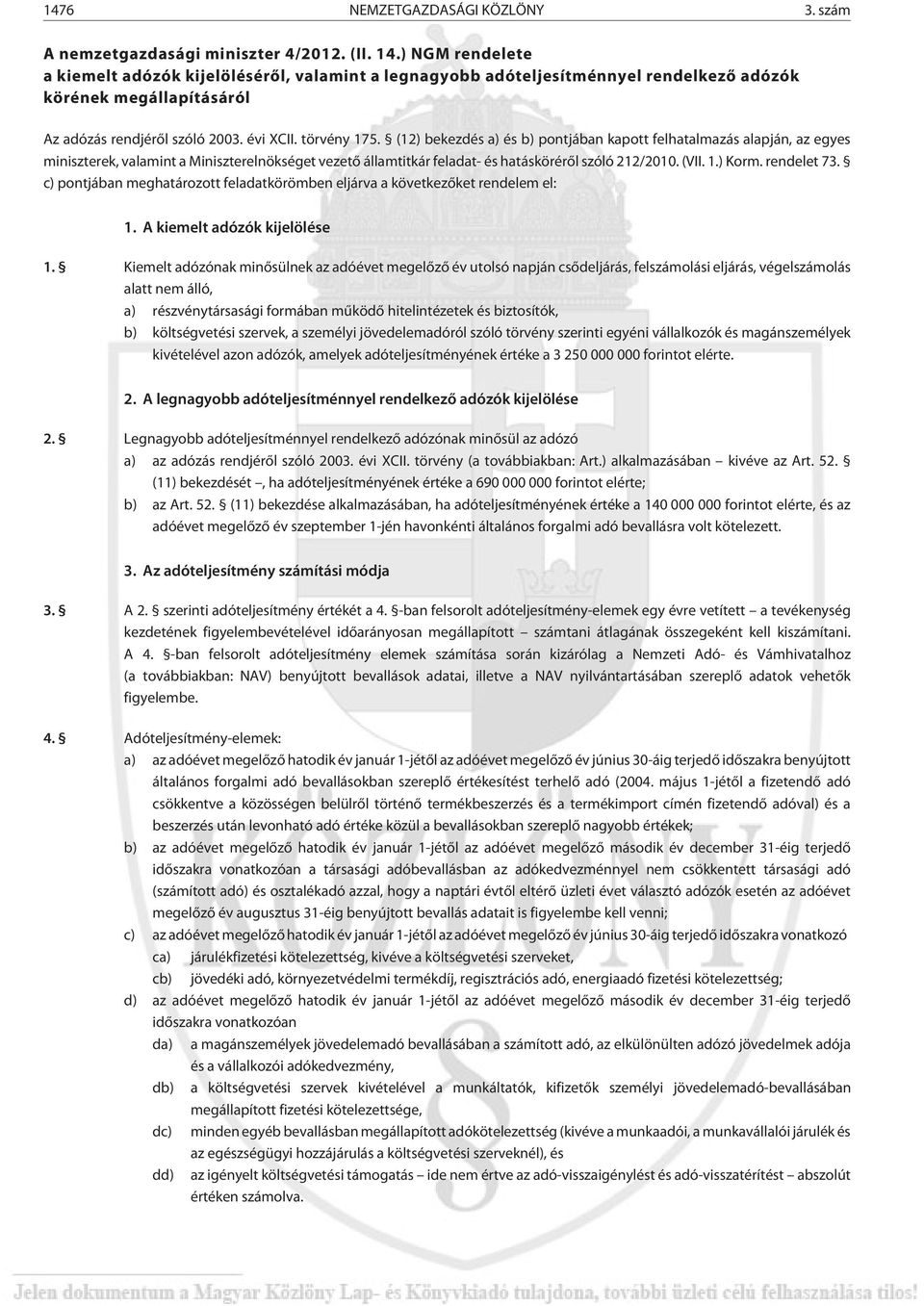 (12) bekezdés a) és b) pontjában kapott felhatalmazás alapján, az egyes miniszterek, valamint a Miniszterelnökséget vezetõ államtitkár feladat- és hatáskörérõl szóló 212/2010. (VII. 1.) Korm.