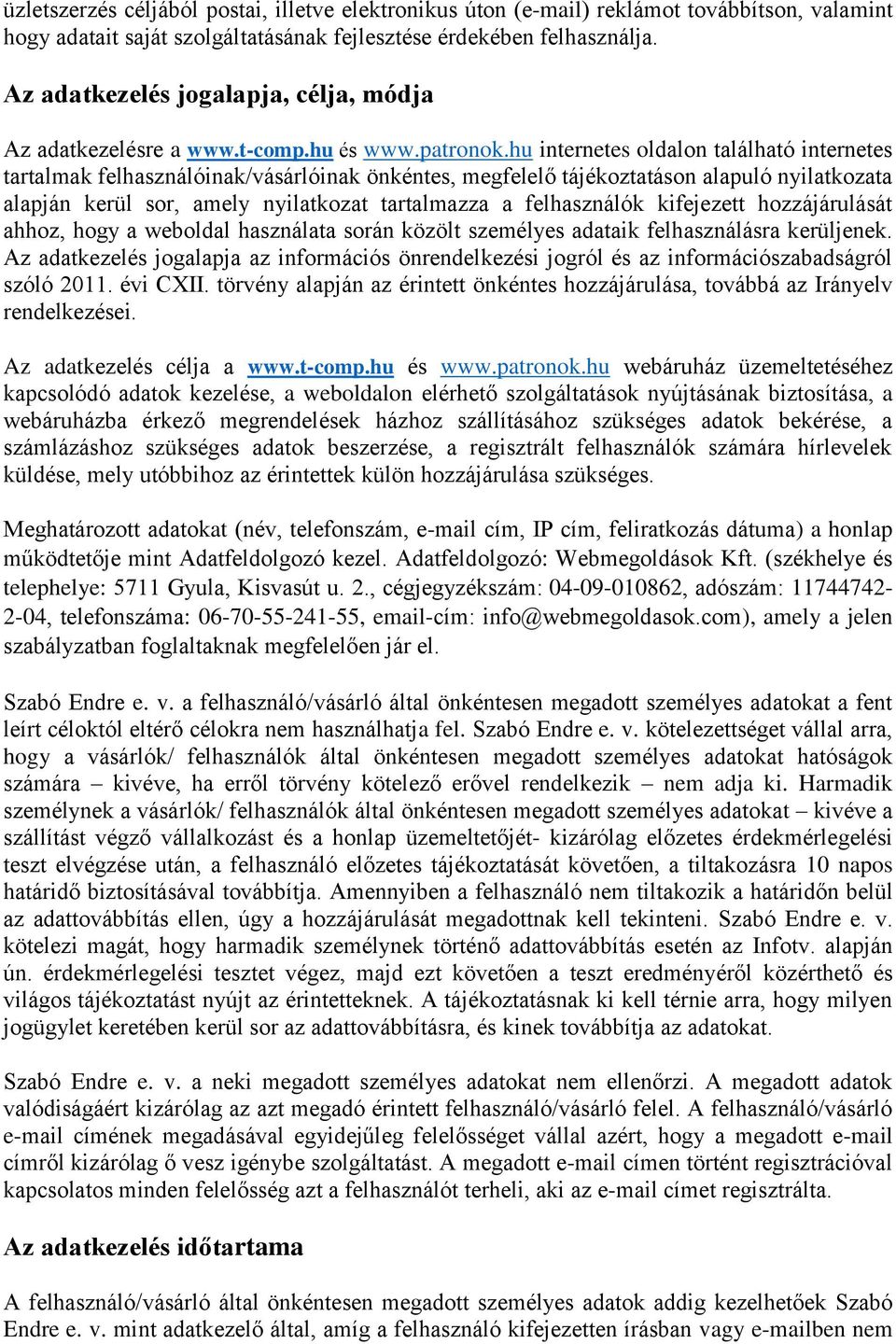 hu internetes oldalon található internetes tartalmak felhasználóinak/vásárlóinak önkéntes, megfelelő tájékoztatáson alapuló nyilatkozata alapján kerül sor, amely nyilatkozat tartalmazza a