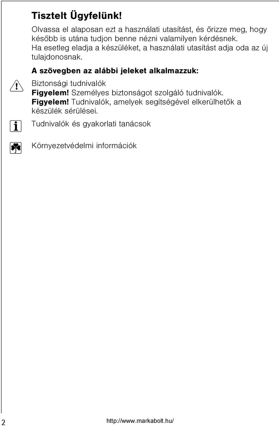 Ha esetleg eladja a készüléket, a használati utasítást adja oda az új tulajdonosnak.