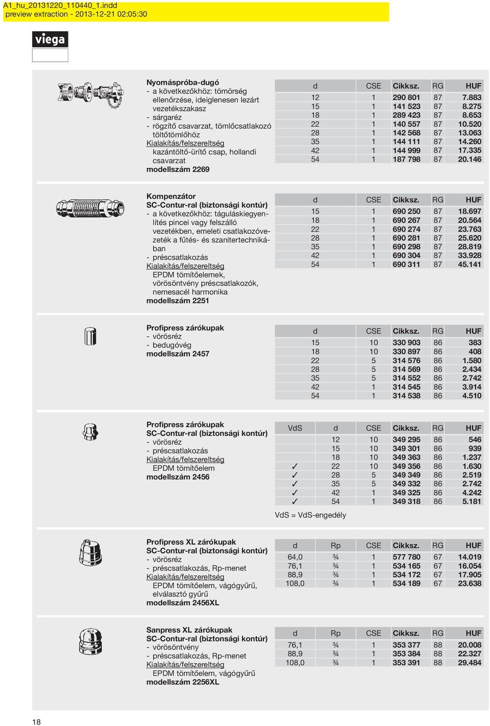 146 Kompenzátor a következőkhöz: táguláskiegyenlítés pincei vagy felszálló vezetékben, emeleti csatlakozóvezeték a fűtés- és szanitertechnikában préscsatlakozás ek, vörösöntvény préscsatlakozók,