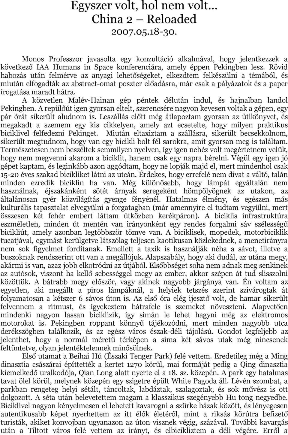 Rövid habozás után felmérve az anyagi lehetőségeket, elkezdtem felkészülni a témából, és miután elfogadták az abstract-omat poszter előadásra, már csak a pályázatok és a paper írogatása maradt hátra.
