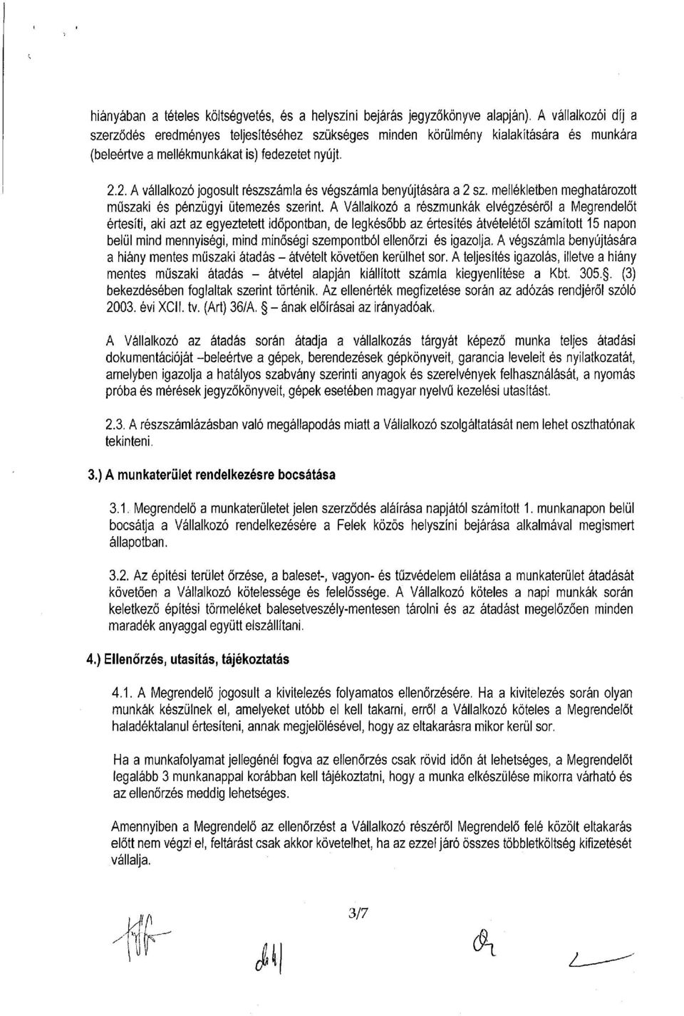 2. A vállalkozó jogosult részszámla és végszámla benyújtására a 2 sz. mellékletben meghatározott műszaki és pénzügyi ütemezés szerint.