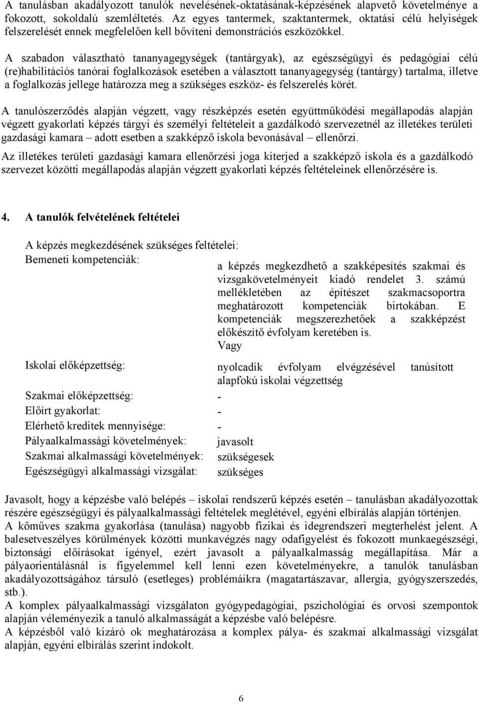 A szabadon választható tananyagegységek (tantárgyak), az egészségügyi és pedagógiai célú (re)habilitációs tanórai foglalkozások esetében a választott tananyagegység (tantárgy) tartalma, illetve a