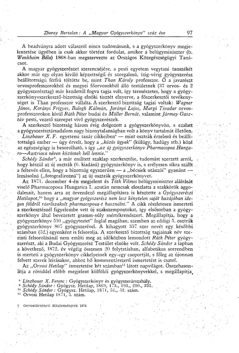 A magyar gyógyszerészet szerencséjére, a pesti egyetem vegytani tanszékét akkor már egy olyan kiváló képzettségű és szorgalmú, ízig-vérig gyógyszerész beállítottságú férfiú töltötte be, mint Than