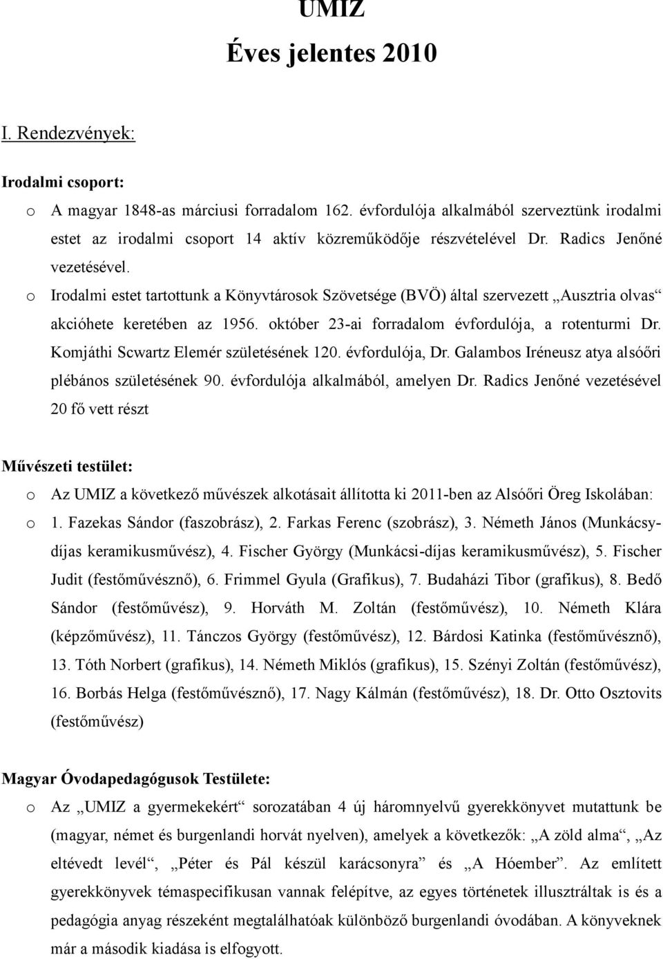 o Irodalmi estet tartottunk a Könyvtárosok Szövetsége (BVÖ) által szervezett Ausztria olvas akcióhete keretében az 1956. október 23-ai forradalom évfordulója, a rotenturmi Dr.