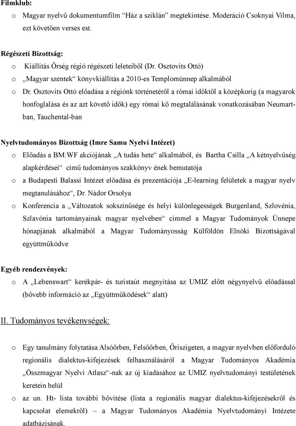 Osztovits Ottó előadása a régiónk történetéről a római időktől a középkorig (a magyarok honfoglalása és az azt követő idők) egy római kő megtalálásának vonatkozásában Neumartban, Tauchental-ban