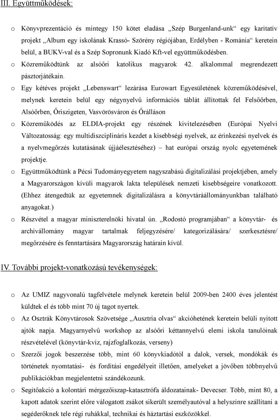 o Egy kétéves projekt Lebenswart lezárása Eurowart Egyesületének közreműködésével, melynek keretein belül egy négynyelvű információs táblát állítottak fel Felsőőrben, Alsóőrben, Őriszigeten,