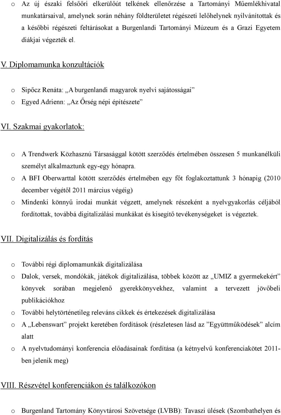Diplomamunka konzultációk o Sipőcz Renáta: A burgenlandi magyarok nyelvi sajátosságai o Egyed Adrienn: Az Őrség népi építészete VI.