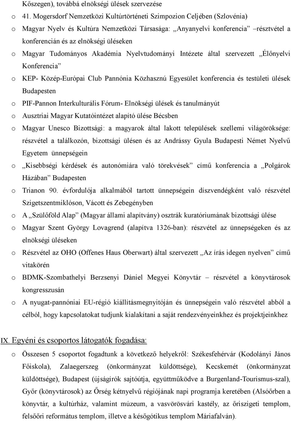 Magyar Tudományos Akadémia Nyelvtudományi Intézete által szervezett Élőnyelvi Konferencia o KEP- Közép-Európai Club Pannónia Közhasznú Egyesület konferencia és testületi ülések Budapesten o
