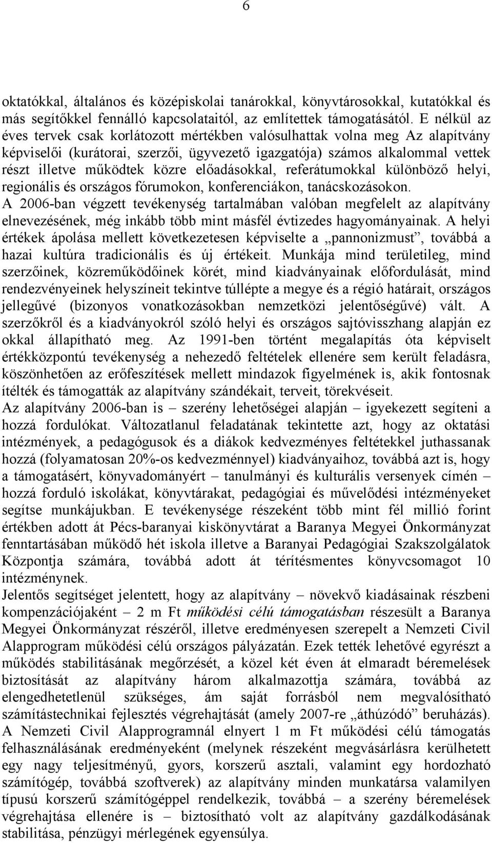 előadásokkal, referátumokkal különböző helyi, regionális és országos fórumokon, konferenciákon, tanácskozásokon.