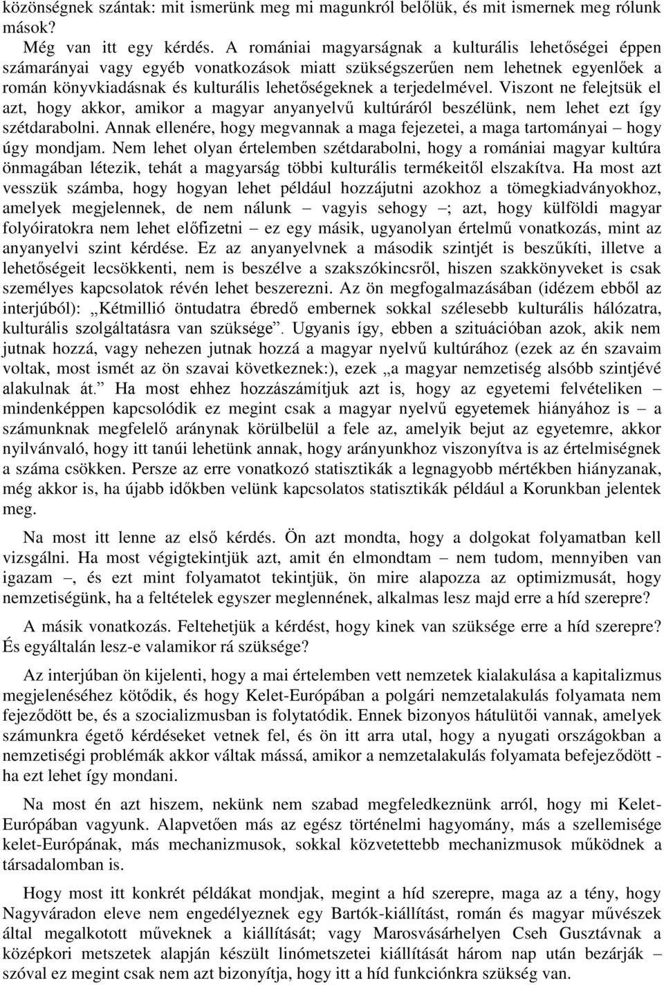 terjedelmével. Viszont ne felejtsük el azt, hogy akkor, amikor a magyar anyanyelvű kultúráról beszélünk, nem lehet ezt így szétdarabolni.