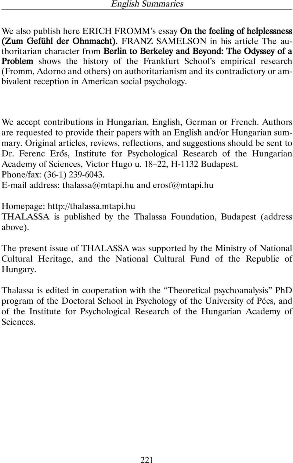 and others) on authoritarianism and its contradictory or ambivalent reception in American social psychology. We accept contributions in Hungarian, English, German or French.