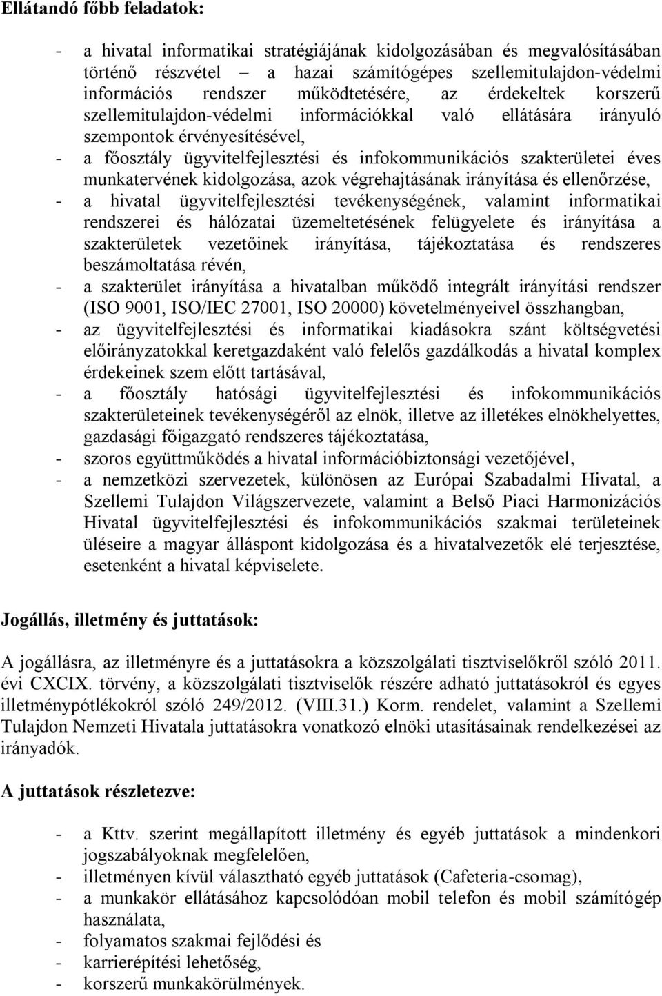 szakterületei éves munkatervének kidolgozása, azok végrehajtásának irányítása és ellenőrzése, - a hivatal ügyvitelfejlesztési tevékenységének, valamint informatikai rendszerei és hálózatai