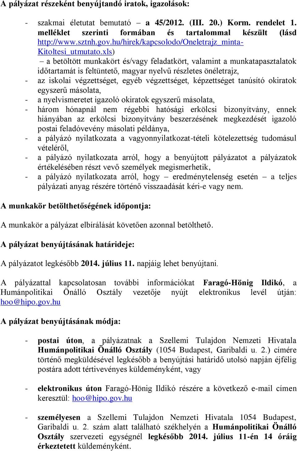 xls) a betöltött munkakört és/vagy feladatkört, valamint a munkatapasztalatok időtartamát is feltüntető, magyar nyelvű részletes önéletrajz, - az iskolai végzettséget, egyéb végzettséget,