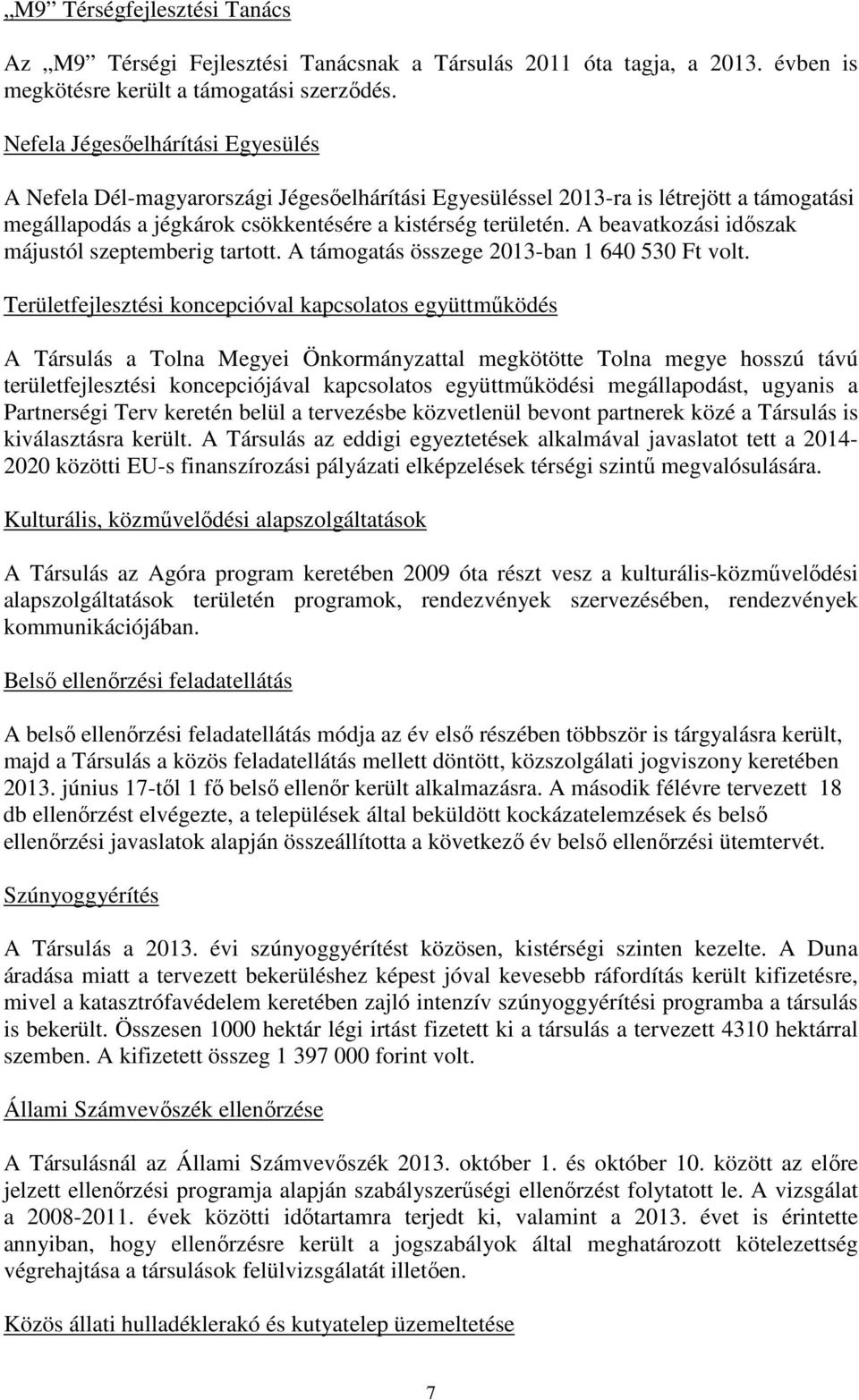 A beavatkozási időszak májustól szeptemberig tartott. A támogatás összege 2013-ban 1 640 530 Ft volt.