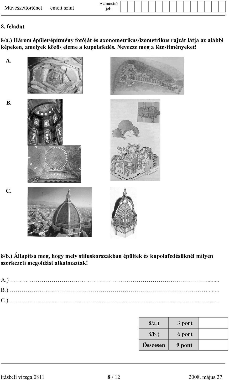 amelyek közös eleme a kupolafedés. Nevezze meg a létesítményeket! A. B. C. 8/b.