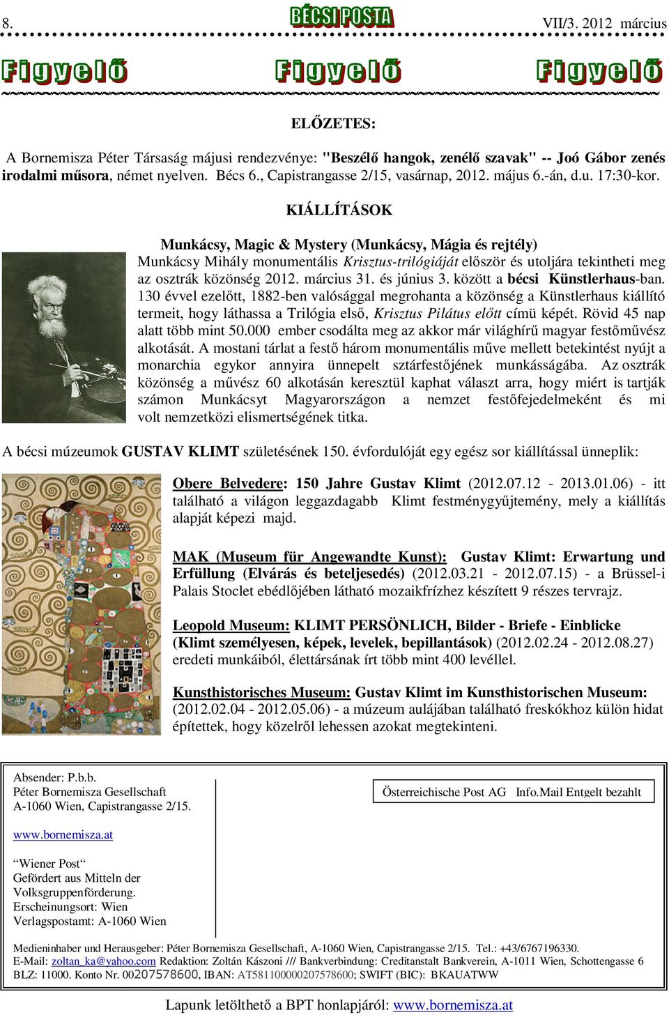 KIÁLLÍTÁSOK Munkácsy, Magic & Mystery (Munkácsy, Mágia és rejtély) Munkácsy Mihály monumentális Krisztus-trilógiáját először és utoljára tekintheti meg az osztrák közönség 2012. március 31.