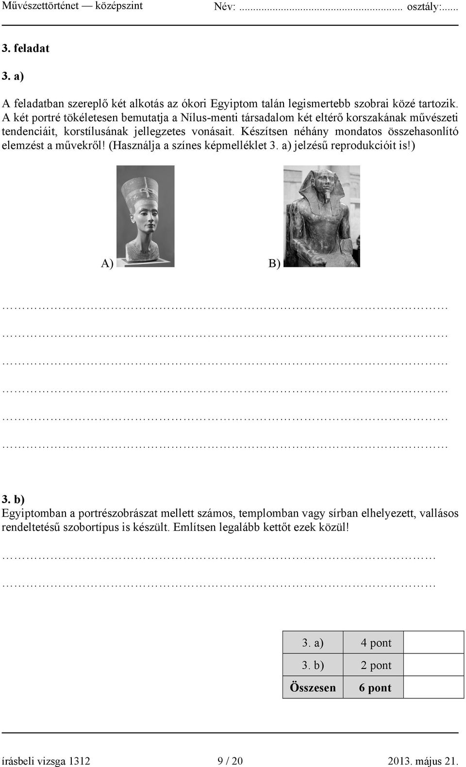 Készítsen néhány mondatos összehasonlító elemzést a művekről! (Használja a színes képmelléklet 3. a) jelzésű reprodukcióit is!) A) B) 3.