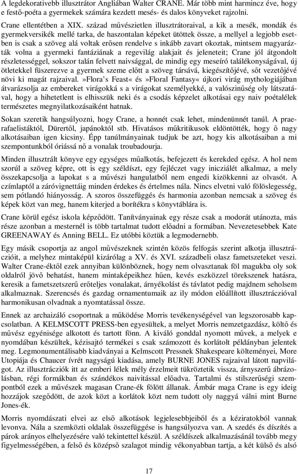 rendelve s inkább zavart okoztak, mintsem magyarázták volna a gyermeki fantáziának a regevilág alakjait és jeleneteit; Crane jól átgondolt részletességgel, sokszor talán felvett naivsággal, de mindig