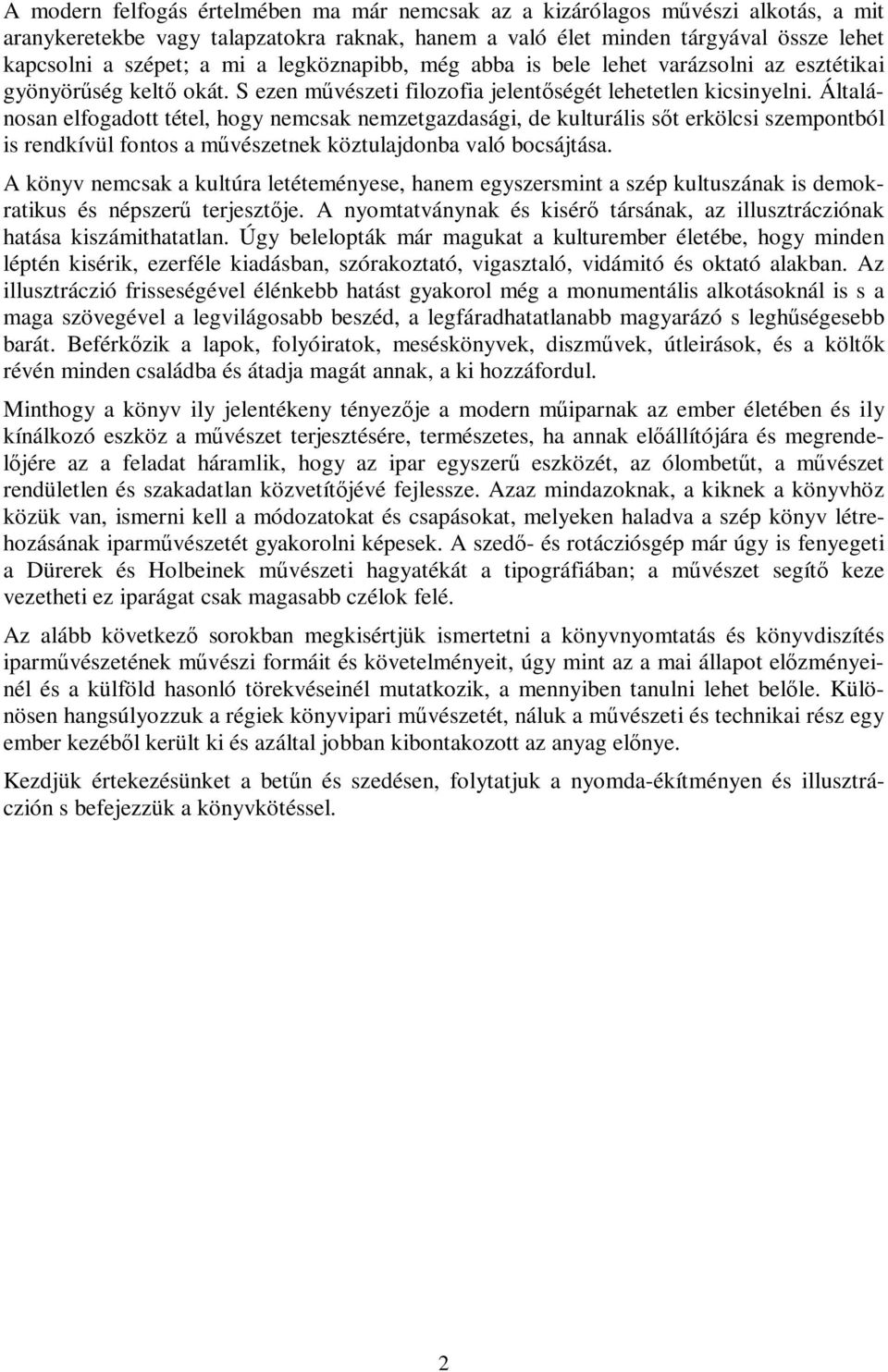 Általánosan elfogadott tétel, hogy nemcsak nemzetgazdasági, de kulturális sőt erkölcsi szempontból is rendkívül fontos a művészetnek köztulajdonba való bocsájtása.