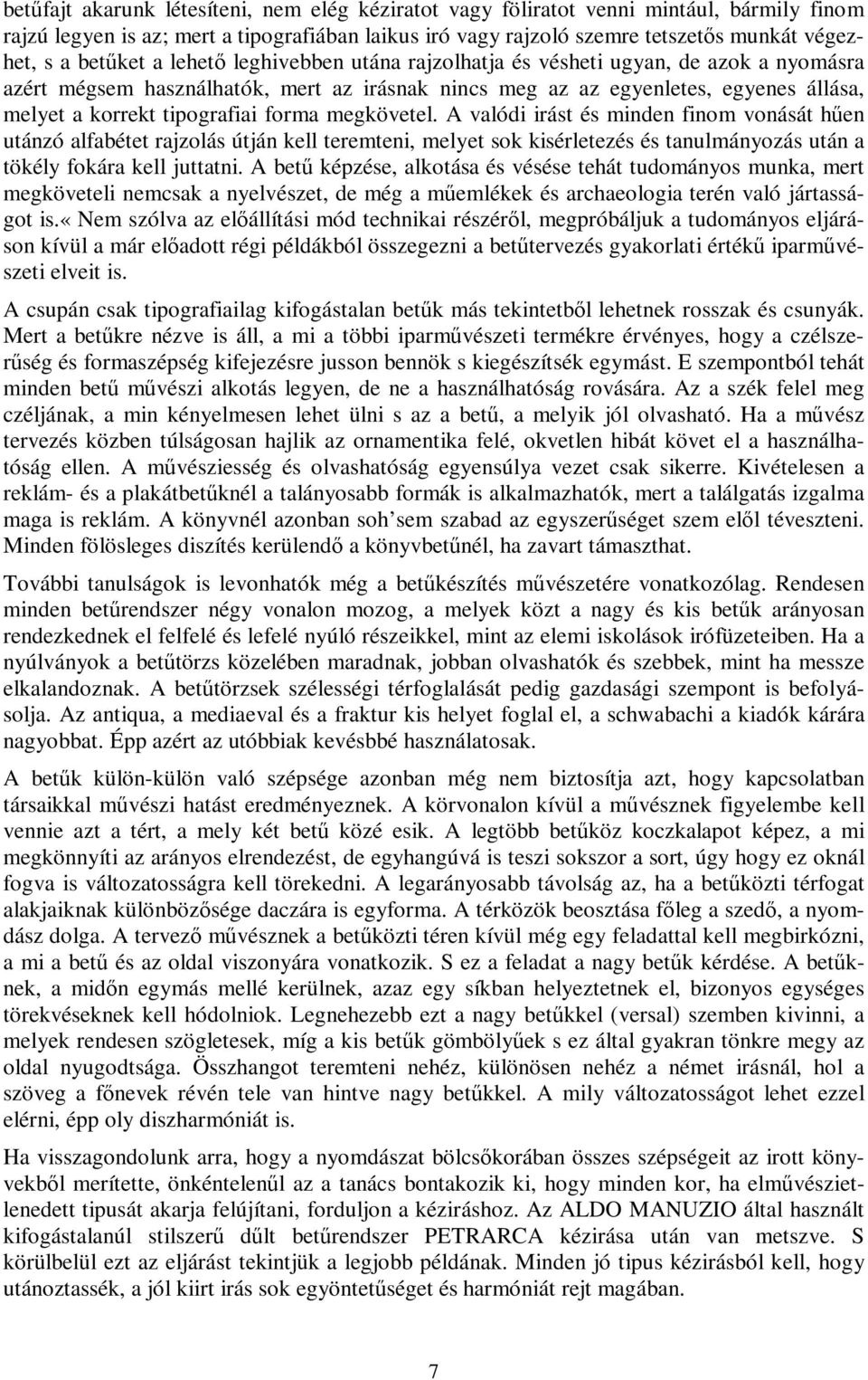 forma megkövetel. A valódi irást és minden finom vonását hűen utánzó alfabétet rajzolás útján kell teremteni, melyet sok kisérletezés és tanulmányozás után a tökély fokára kell juttatni.