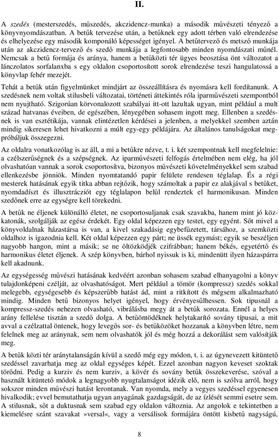 A betűtervező és metsző munkája után az akczidencz-tervező és szedő munkája a legfontosabb minden nyomdászati műnél.