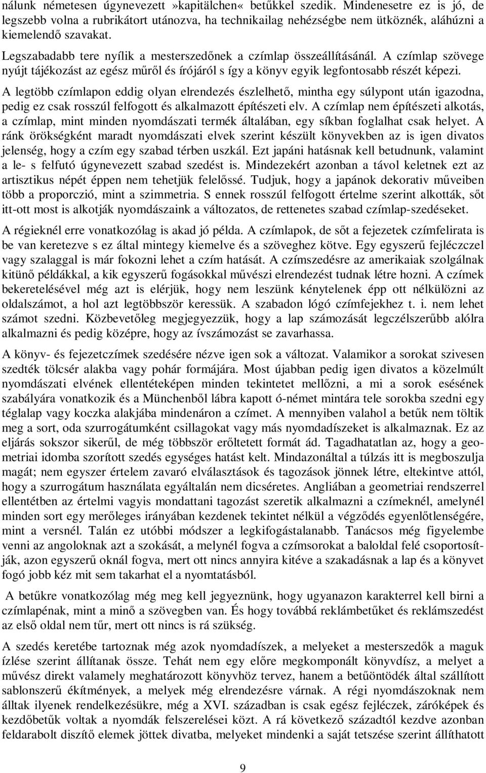 A legtöbb czímlapon eddig olyan elrendezés észlelhető, mintha egy súlypont után igazodna, pedig ez csak rosszúl felfogott és alkalmazott építészeti elv.