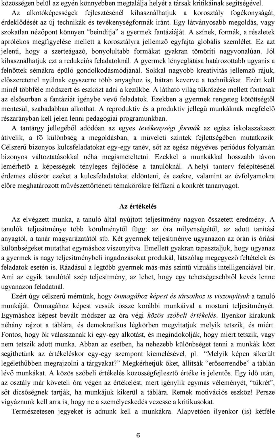 Egy látványosabb megoldás, vagy szokatlan nézőpont könnyen beindítja a gyermek fantáziáját.