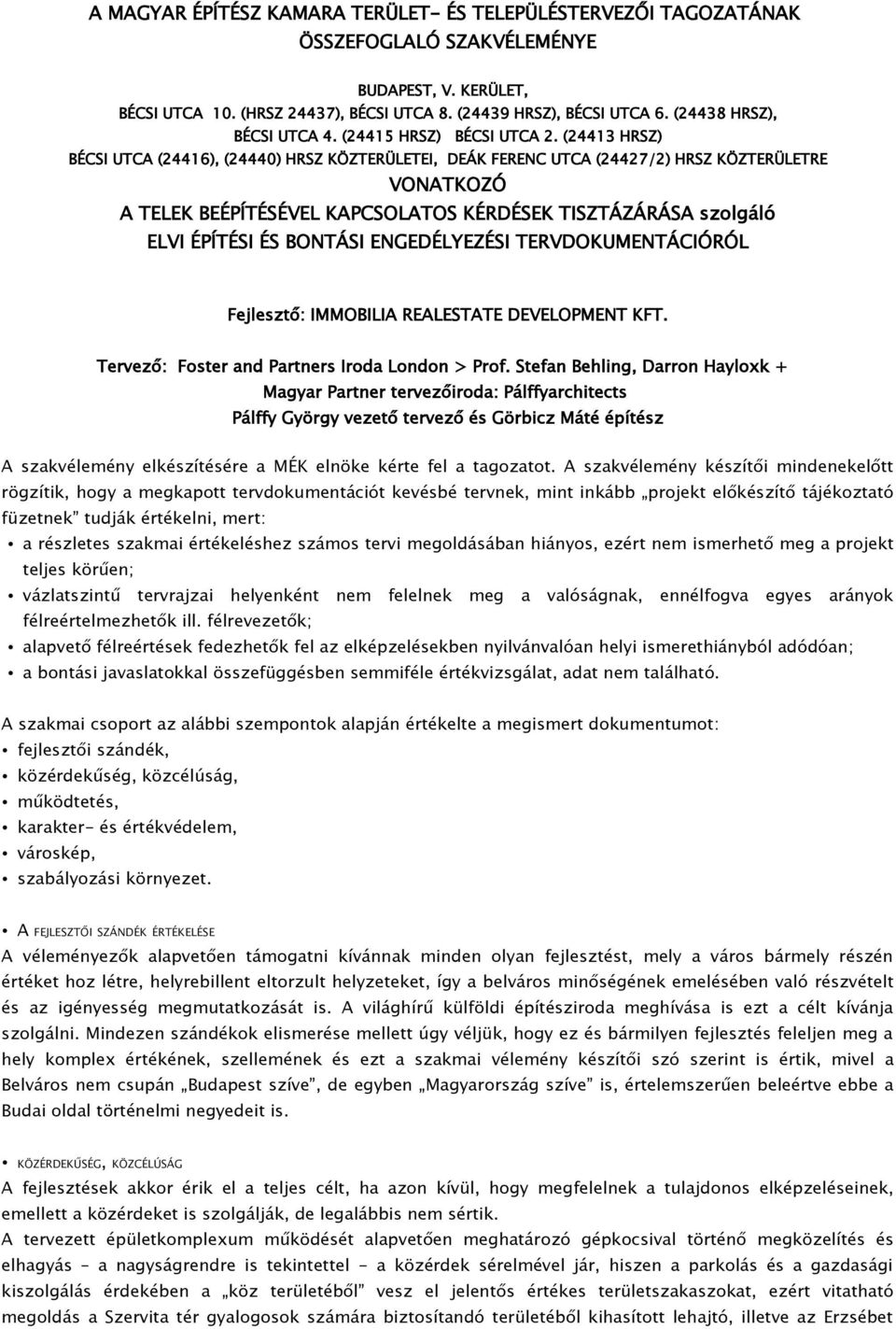 (24413 HRSZ) BÉCSI UTCA (24416), (24440) HRSZ KÖZTERÜLETEI, DEÁK FERENC UTCA (24427/2) HRSZ KÖZTERÜLETRE VONATKOZÓ A TELEK BEÉPÍTÉSÉVEL KAPCSOLATOS KÉRDÉSEK TISZTÁZÁRÁSA szolgáló ELVI ÉPÍTÉSI ÉS