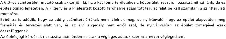 Ebből az is adódik, hogy az eddig számított értékek nem felelnek meg, de nyilvánvaló, hogy az épület alapvetően még formálás és tervezés alatt van, és