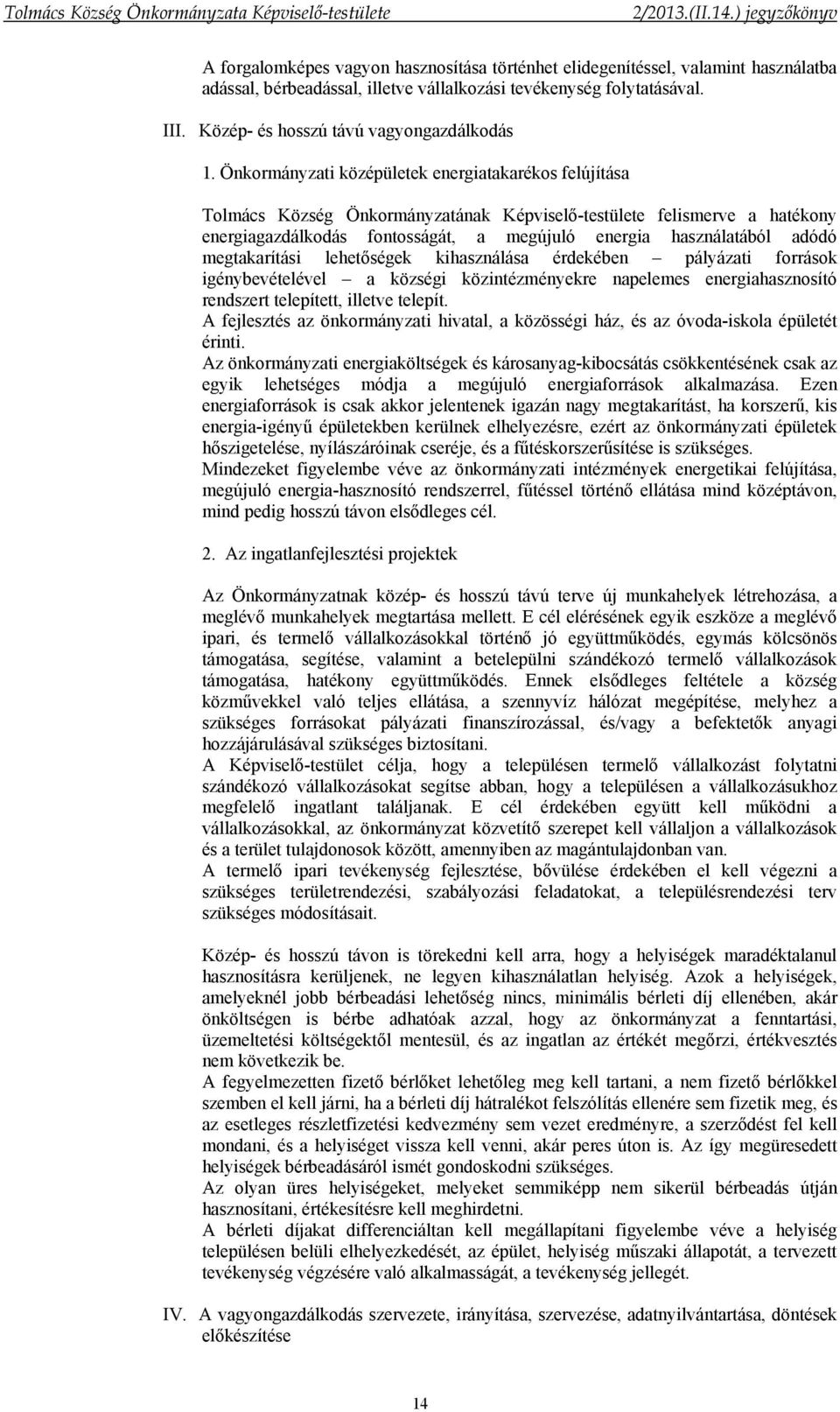 Önkormányzati középületek energiatakarékos felújítása Tolmács Község Önkormányzatának Képviselő-testülete felismerve a hatékony energiagazdálkodás fontosságát, a megújuló energia használatából adódó