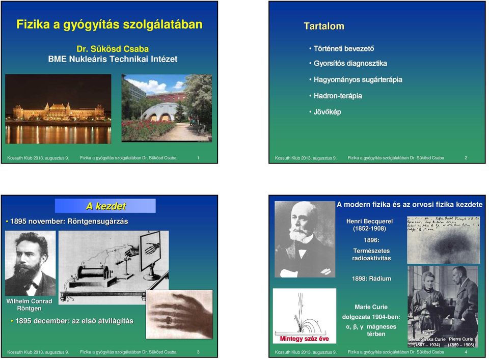 modern fizika és az orvosi fizika kezdete A kezdet 1895 november: Rö Röntgensugá ntgensugárzá rzás Henri Becquerel (1852(1852-1908) 1896: Termé Természetes