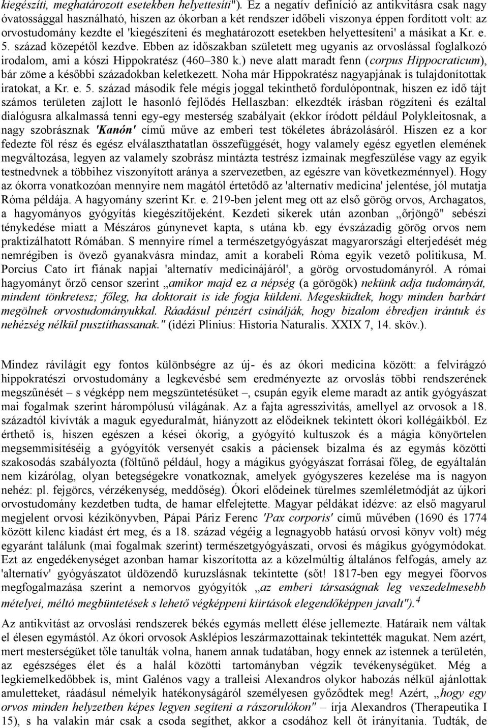 meghatározott esetekben helyettesíteni' a másikat a Kr. e. 5. század közepétől kezdve.