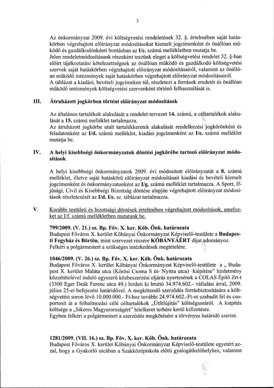 -ban előírt tájékoztatási kötelezettségnek az önállóan működő és gazdálkodó költségvetési szervek saját hatáskörben végrehajtott módosításairól, valamint az önállóan működő intézmények saját