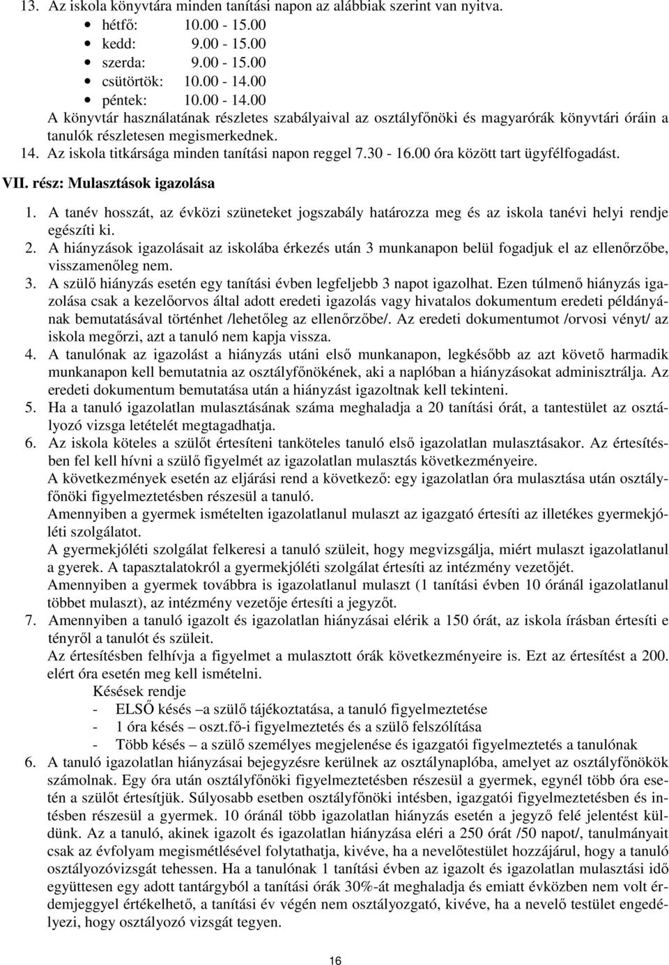 Az iskola titkársága minden tanítási napon reggel 7.30-16.00 óra között tart ügyfélfogadást. VII. rész: Mulasztások igazolása 1.