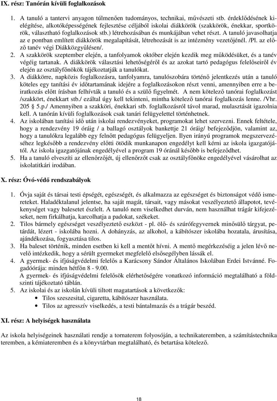 A tanuló javasolhatja az e pontban említett diákkörök megalapítását, létrehozását is az intézmény vezetőjénél. /Pl. az előző tanév végi Diákközgyűlésen/. 2.