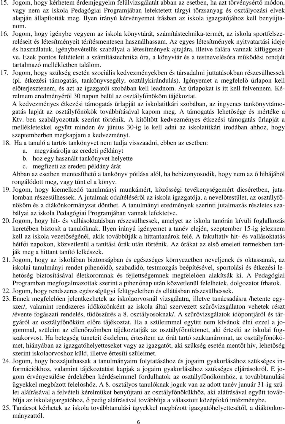 Jogom, hogy igénybe vegyem az iskola könyvtárát, számítástechnika-termét, az iskola sportfelszereléseit és létesítményeit térítésmentesen használhassam.