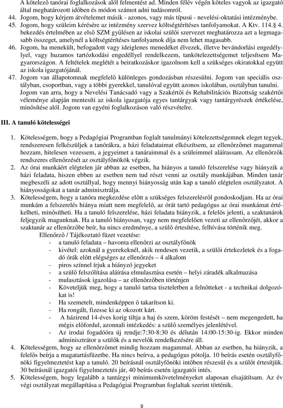 . Jogom, hogy szüleim kérésére az intézmény szervez költségtérítéses tanfolyamokat. A Ktv. 114. 4.