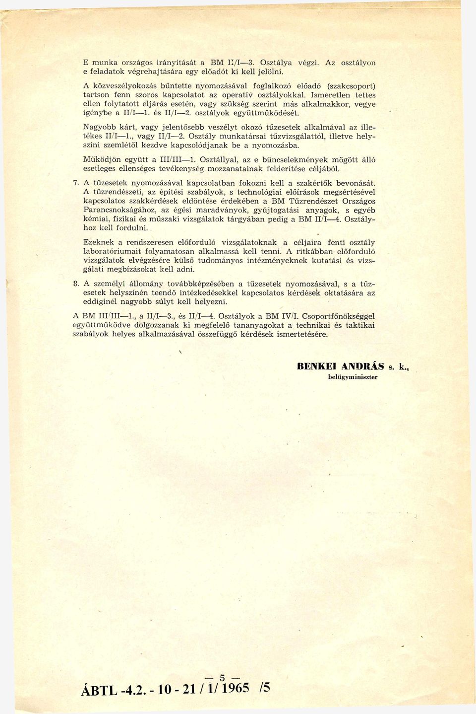 Ismeretlen tettes ellen folytatott eljárás esetén, vagy szükség szerint más alkalmakkor, vegye igénybe a II/I- 1. és II/I- 2. osztályok együttm űködését.