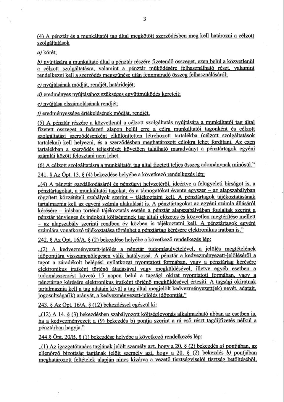 nyújtásának módját, rendjét, határidejét ; d) eredményes nyújtásához szükséges együttműködés kereteit, e) nyújtása elszámolásának rendjét, fi eredményessége értékelésének módját, rendjét.