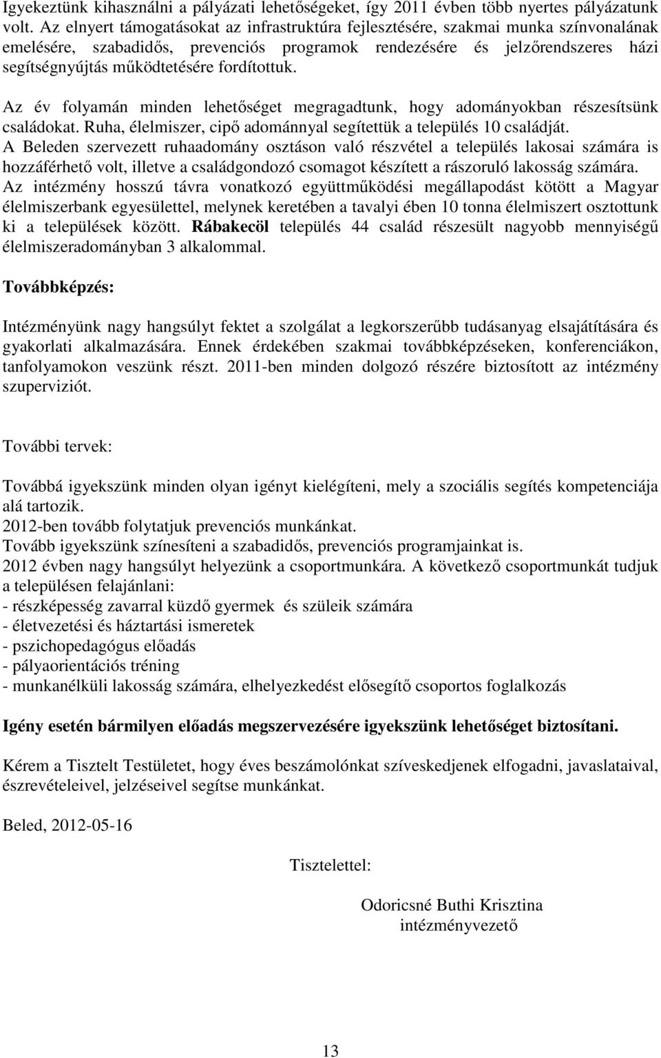 fordítottuk. Az év folyamán minden lehetőséget megragadtunk, hogy adományokban részesítsünk családokat. Ruha, élelmiszer, cipő adománnyal segítettük a település 10 családját.