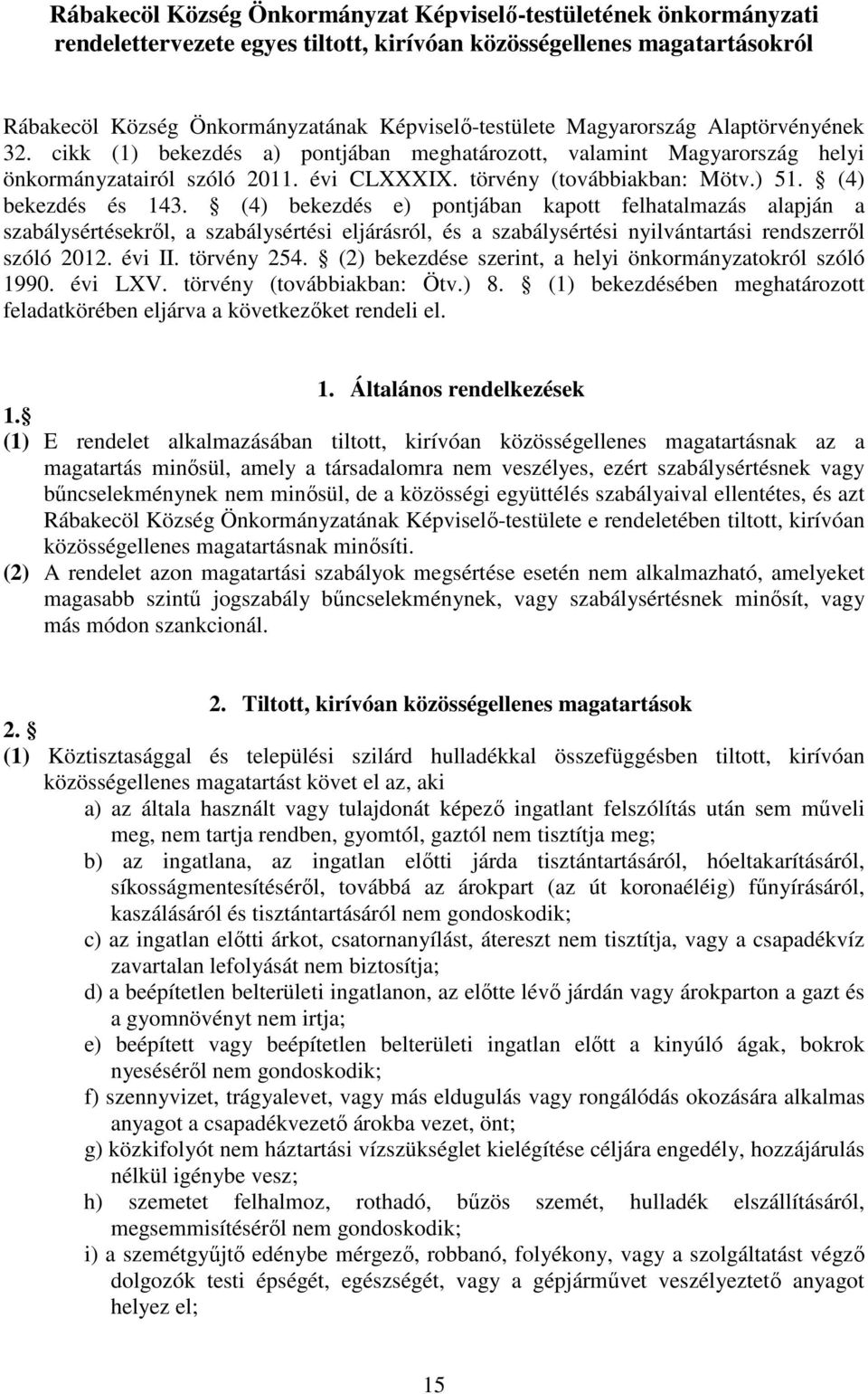 (4) bekezdés és 143. (4) bekezdés e) pontjában kapott felhatalmazás alapján a szabálysértésekről, a szabálysértési eljárásról, és a szabálysértési nyilvántartási rendszerről szóló 2012. évi II.