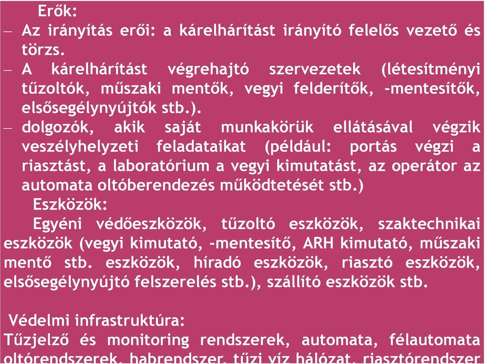 dolgozók, akik saját munkakörük ellátásával végzik veszélyhelyzeti feladataikat (például: portás végzi a riasztást, a laboratórium a vegyi kimutatást, az operátor az automata oltóberendezés