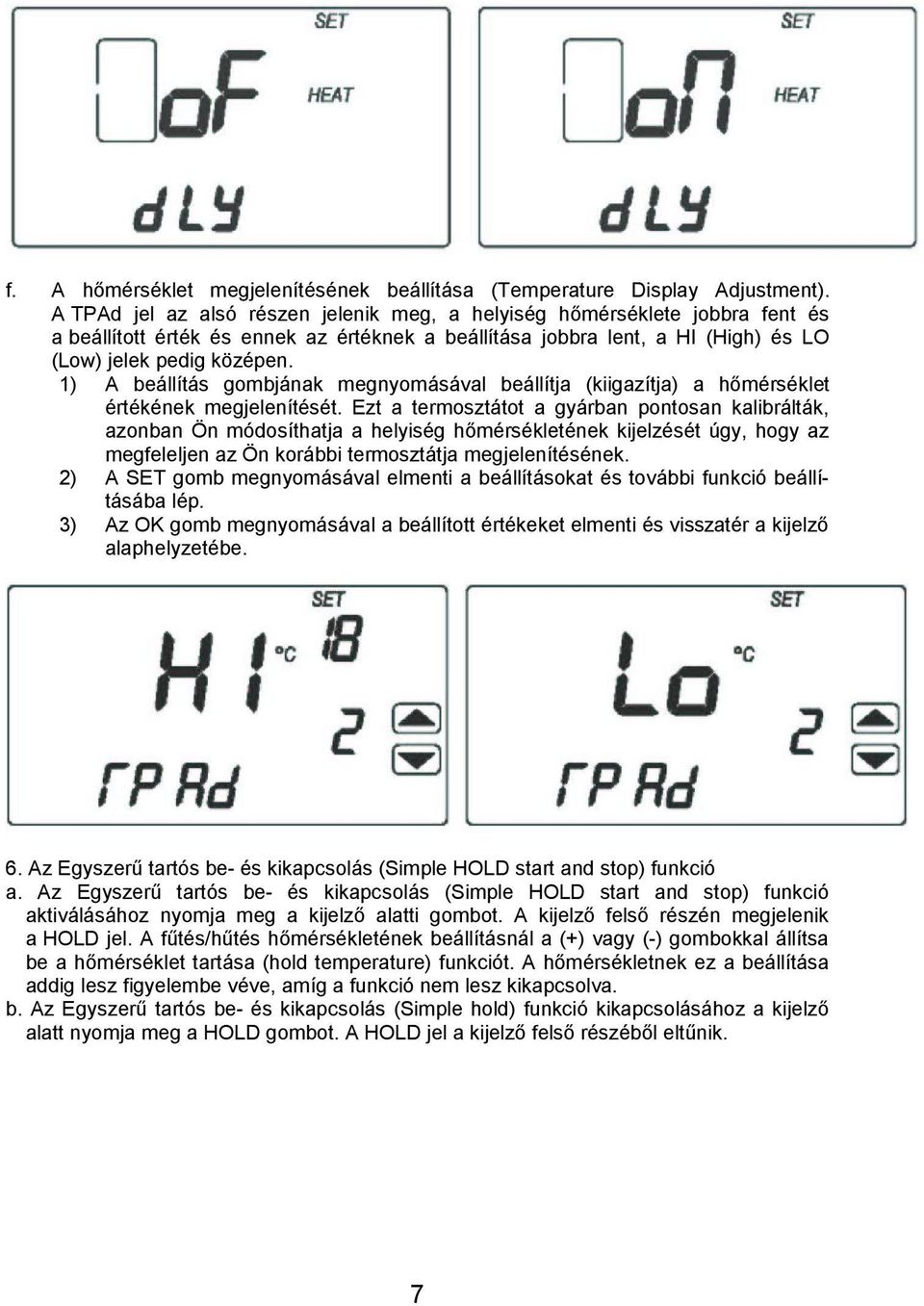 1) A beállítás gombjának megnyomásával beállítja (kiigazítja) a hőmérséklet értékének megjelenítését.