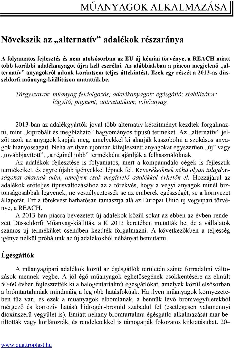 Tárgyszavak: műanyag-feldolgozás; adalékanyagok; égésgátló; stabilizátor; lágyító; pigment; antisztatikum; töltőanyag.