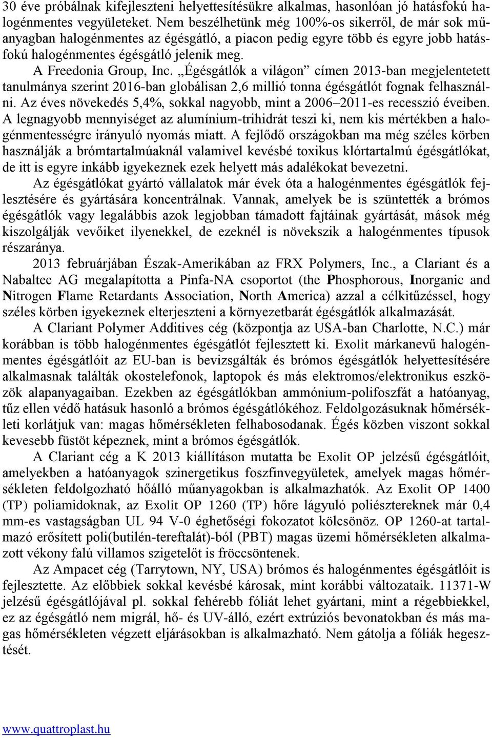 Égésgátlók a világon címen 2013-ban megjelentetett tanulmánya szerint 2016-ban globálisan 2,6 millió tonna égésgátlót fognak felhasználni.