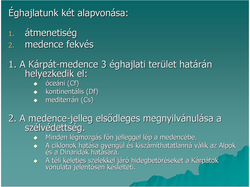 Cs) 2. A medence-jelleg elsıdleges megnyilvánulása a szélvédettség. Minden légmozgás fın jelleggel lép a medencébe.